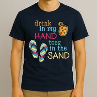 Drink In My Hand Toes In The Sand Summer Beach T-Shirt