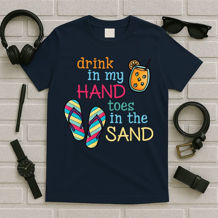 Drink In My Hand Toes In The Sand Summer Beach T-Shirt