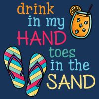 Drink In My Hand Toes In The Sand Summer Beach T-Shirt