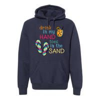 Drink In My Hand Toes In The Sand Summer Beach Premium Hoodie