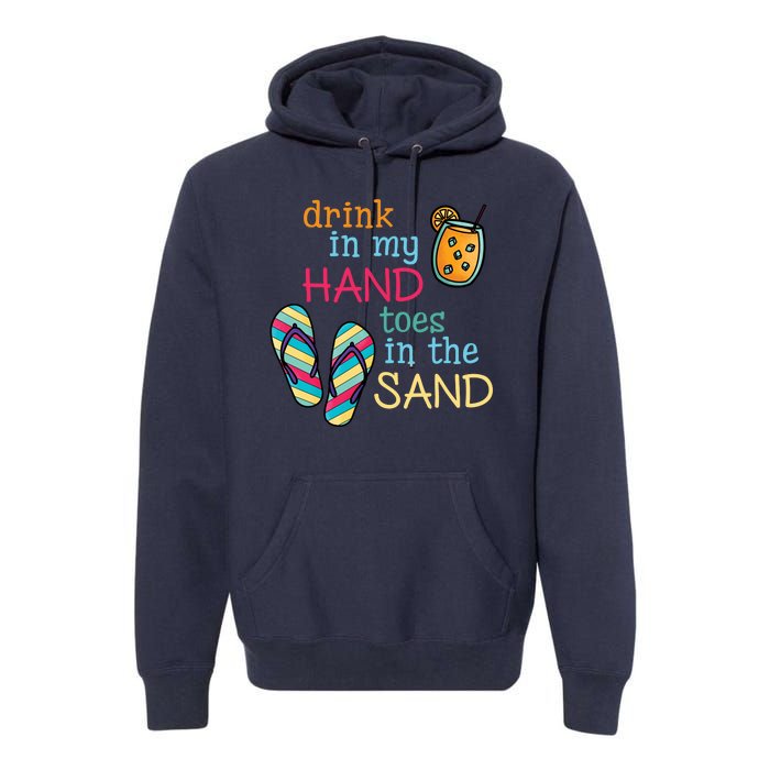 Drink In My Hand Toes In The Sand Summer Beach Premium Hoodie