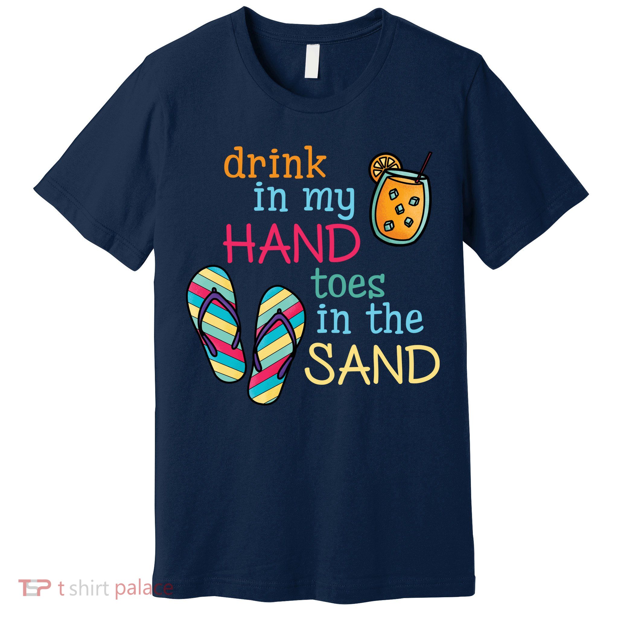 Drink In My Hand Toes In The Sand Summer Beach Premium T-Shirt