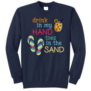 Drink In My Hand Toes In The Sand Summer Beach Tall Sweatshirt