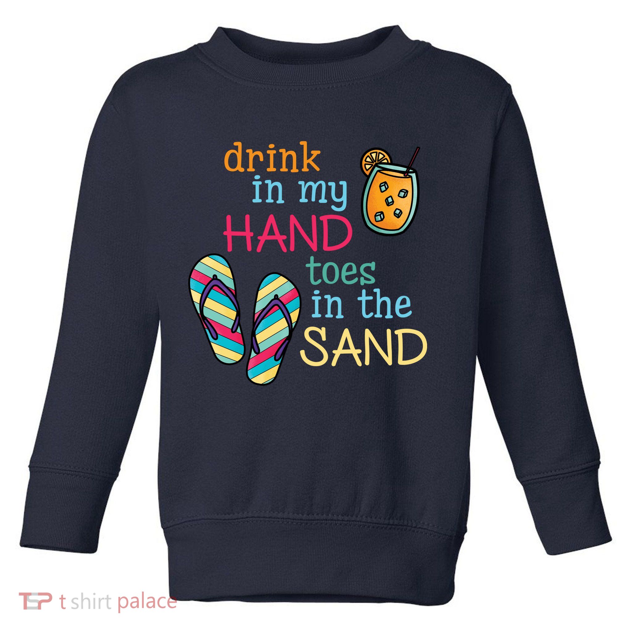 Drink In My Hand Toes In The Sand Summer Beach Toddler Sweatshirt