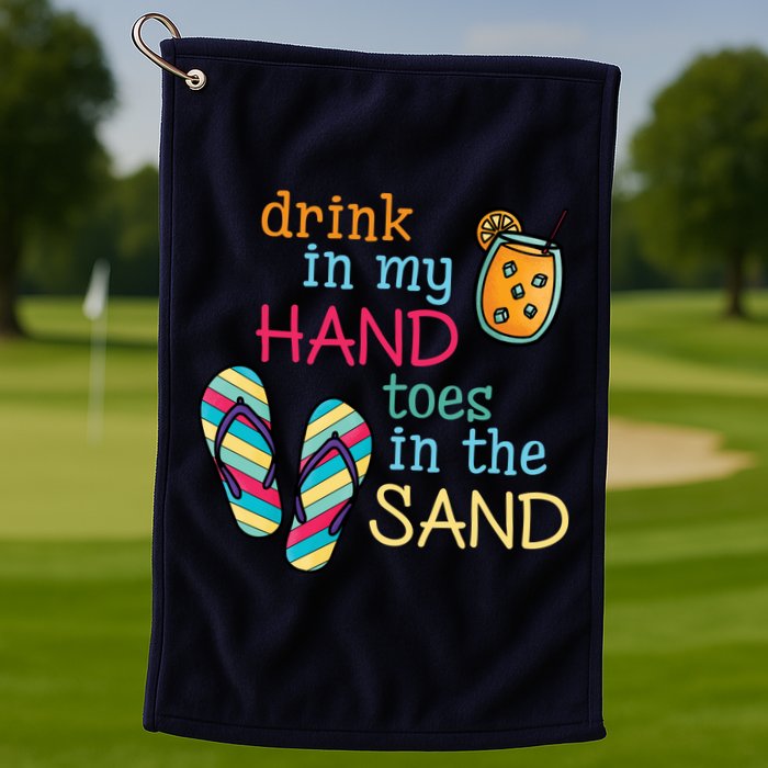 Drink In My Hand Toes In The Sand Summer Beach Golf Towel