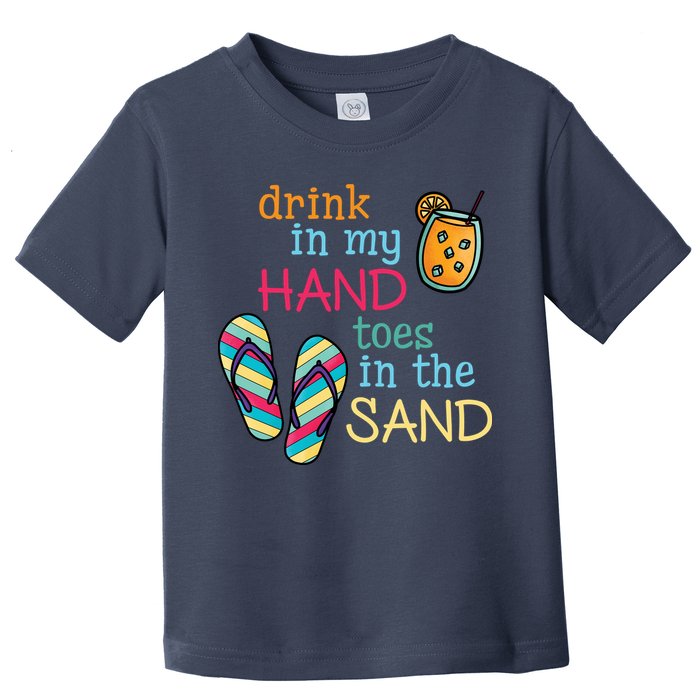Drink In My Hand Toes In The Sand Summer Beach Toddler T-Shirt