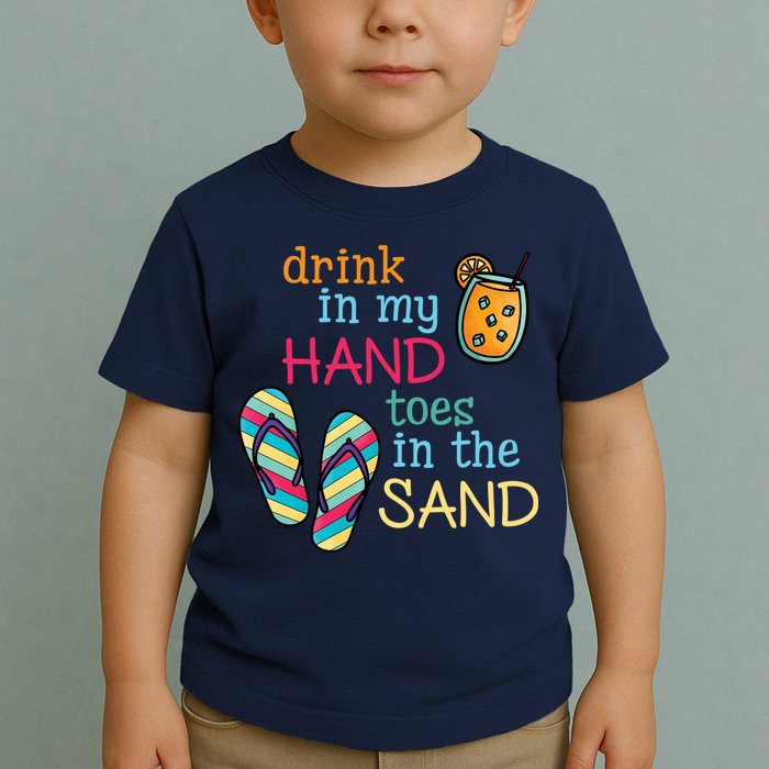 Drink In My Hand Toes In The Sand Summer Beach Toddler T-Shirt