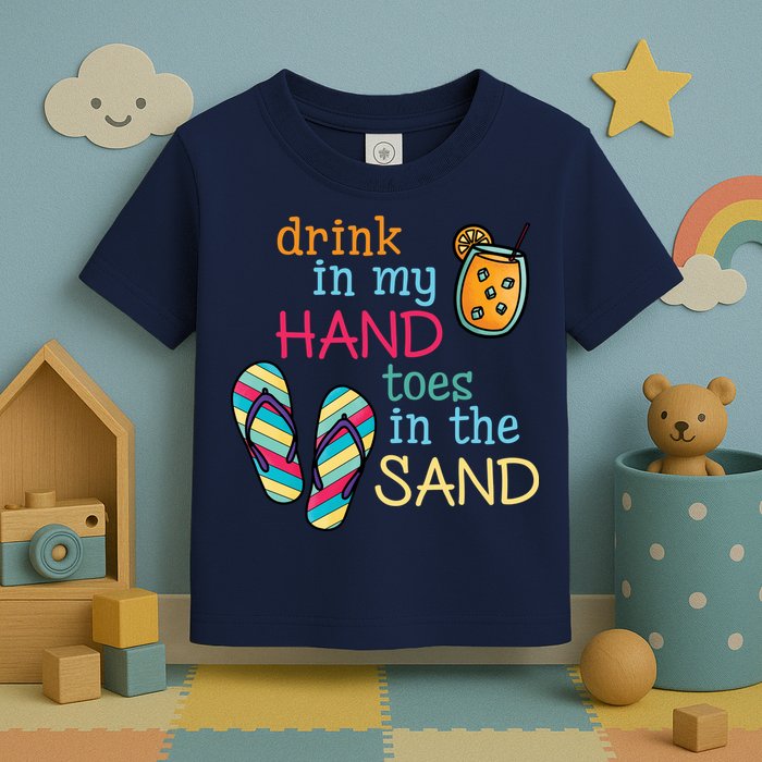 Drink In My Hand Toes In The Sand Summer Beach Toddler T-Shirt