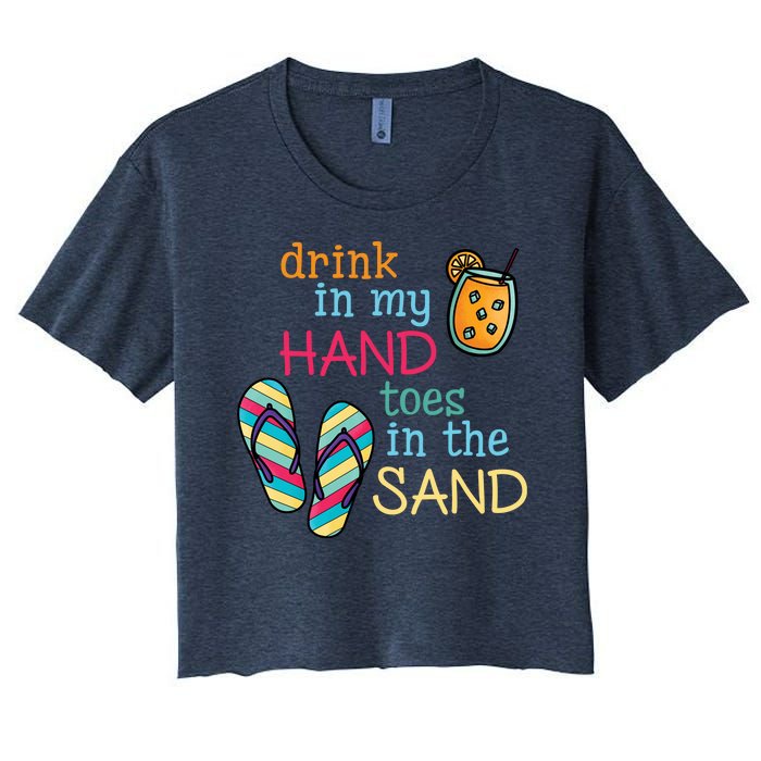 Drink In My Hand Toes In The Sand Summer Beach Women's Crop Top Tee