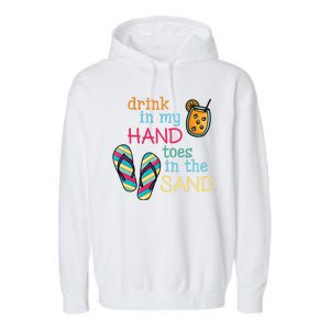 Drink In My Hand Toes In The Sand Summer Beach Garment-Dyed Fleece Hoodie