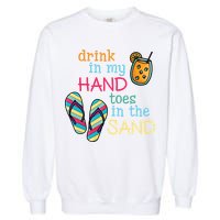 Drink In My Hand Toes In The Sand Summer Beach Garment-Dyed Sweatshirt