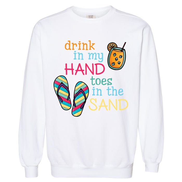 Drink In My Hand Toes In The Sand Summer Beach Garment-Dyed Sweatshirt