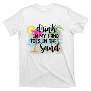 Drink In My Hand Toes In The Sand Summer Vibes Beach Vacay T-Shirt