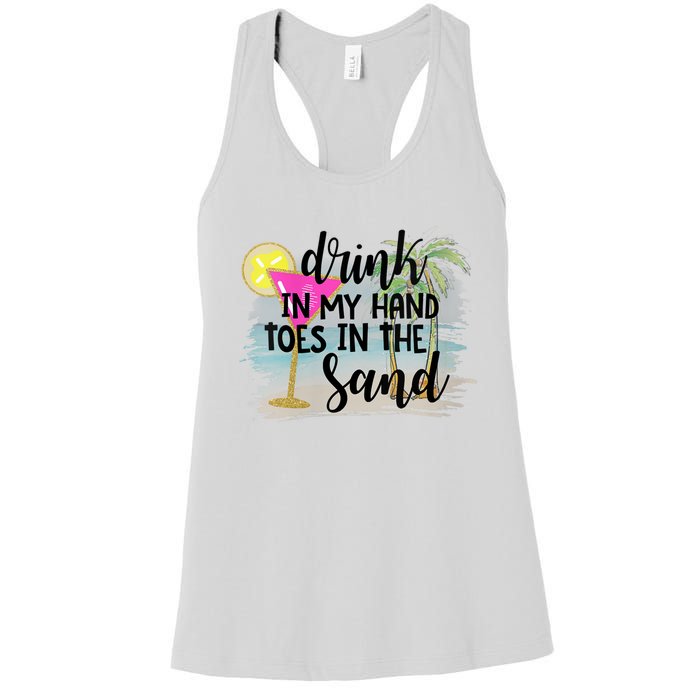 Drink In My Hand Toes In The Sand Summer Vibes Beach Vacay Women's Racerback Tank