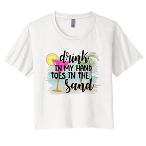 Drink In My Hand Toes In The Sand Summer Vibes Beach Vacay Women's Crop Top Tee