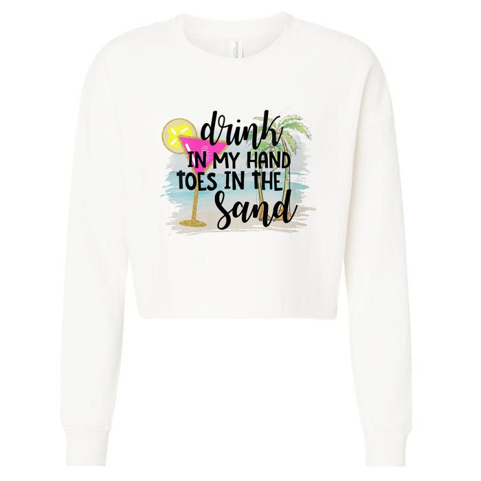 Drink In My Hand Toes In The Sand Summer Vibes Beach Vacay Cropped Pullover Crew