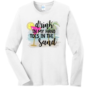 Drink In My Hand Toes In The Sand Summer Vibes Beach Vacay Ladies Long Sleeve Shirt