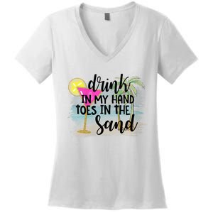 Drink In My Hand Toes In The Sand Summer Vibes Beach Vacay Women's V-Neck T-Shirt