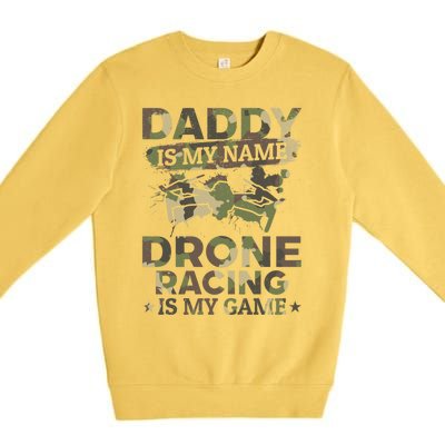 Daddy Is My Name Drone Racing Is My Game Daddy Drone Pilot Great Gift Premium Crewneck Sweatshirt