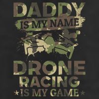 Daddy Is My Name Drone Racing Is My Game Daddy Drone Pilot Great Gift Cool Comfort Performance Bucket Hat