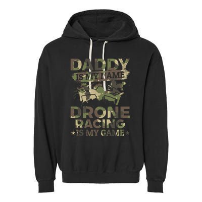 Daddy Is My Name Drone Racing Is My Game Daddy Drone Pilot Great Gift Garment-Dyed Fleece Hoodie