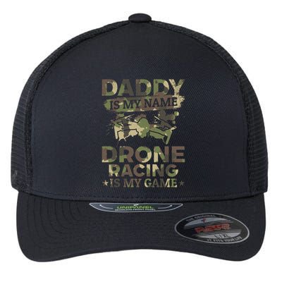 Daddy Is My Name Drone Racing Is My Game Daddy Drone Pilot Great Gift Flexfit Unipanel Trucker Cap