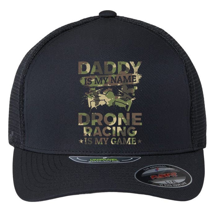 Daddy Is My Name Drone Racing Is My Game Daddy Drone Pilot Great Gift Flexfit Unipanel Trucker Cap