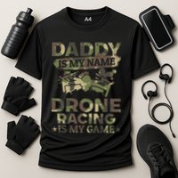 Daddy Is My Name Drone Racing Is My Game Daddy Drone Pilot Great Gift Performance Shirt
