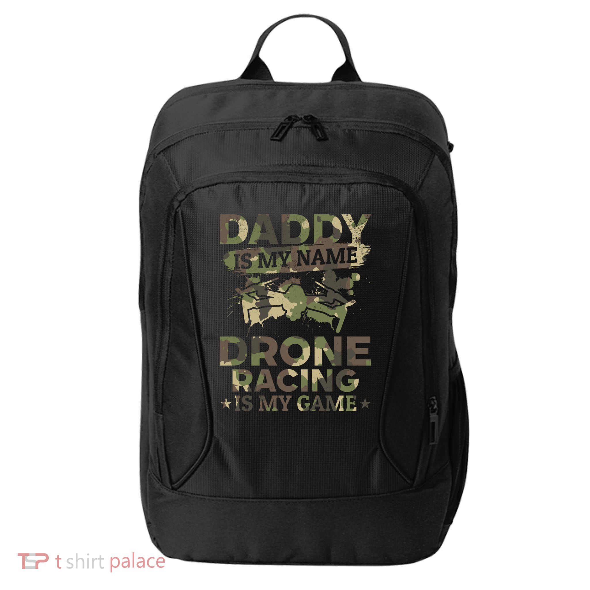 Daddy Is My Name Drone Racing Is My Game Daddy Drone Pilot Great Gift City Backpack
