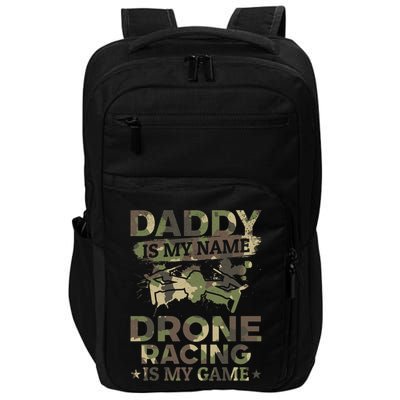 Daddy Is My Name Drone Racing Is My Game Daddy Drone Pilot Great Gift Impact Tech Backpack