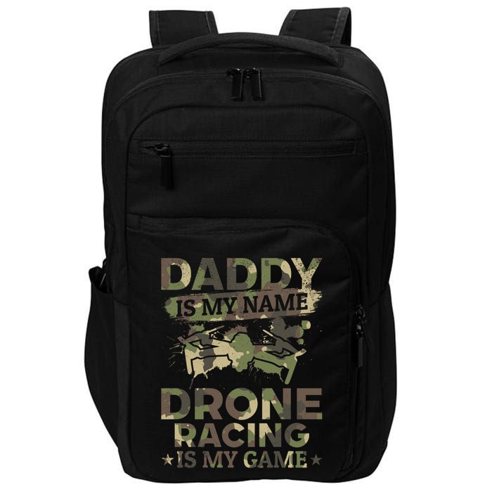 Daddy Is My Name Drone Racing Is My Game Daddy Drone Pilot Great Gift Impact Tech Backpack