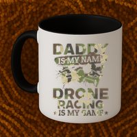 Daddy Is My Name Drone Racing Is My Game Daddy Drone Pilot Great Gift Mug