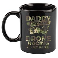 Daddy Is My Name Drone Racing Is My Game Daddy Drone Pilot Great Gift 11oz C Handle Ceramic Mug