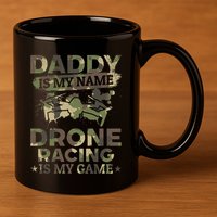 Daddy Is My Name Drone Racing Is My Game Daddy Drone Pilot Great Gift 11oz C Handle Ceramic Mug