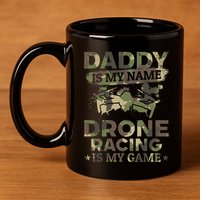 Daddy Is My Name Drone Racing Is My Game Daddy Drone Pilot Great Gift 11oz C Handle Ceramic Mug
