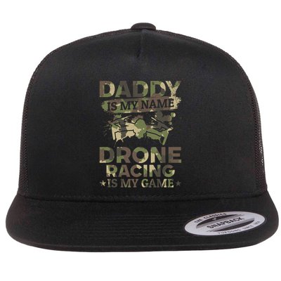 Daddy Is My Name Drone Racing Is My Game Daddy Drone Pilot Great Gift Flatbill Hat