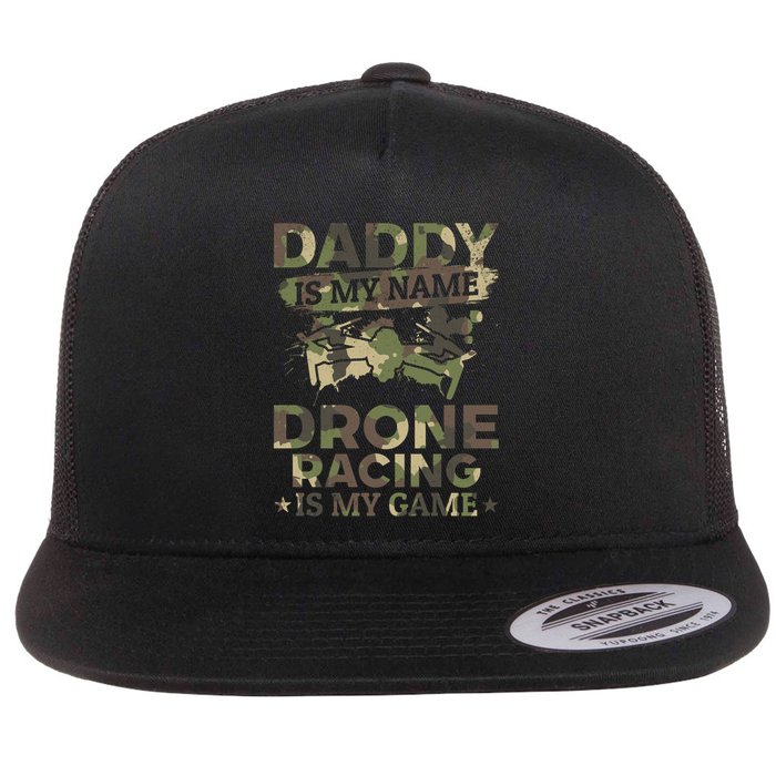 Daddy Is My Name Drone Racing Is My Game Daddy Drone Pilot Great Gift Flatbill Hat