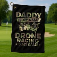 Daddy Is My Name Drone Racing Is My Game Daddy Drone Pilot Great Gift Golf Towel
