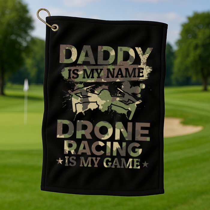 Daddy Is My Name Drone Racing Is My Game Daddy Drone Pilot Great Gift Golf Towel