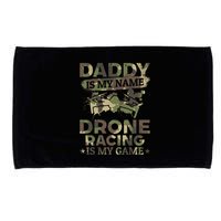 Daddy Is My Name Drone Racing Is My Game Daddy Drone Pilot Great Gift Microfiber Hand Towel
