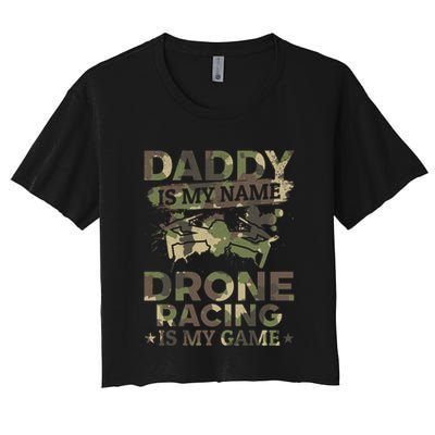 Daddy Is My Name Drone Racing Is My Game Daddy Drone Pilot Great Gift Crop Top