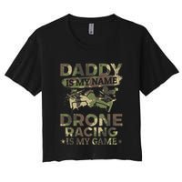 Daddy Is My Name Drone Racing Is My Game Daddy Drone Pilot Great Gift Crop Top