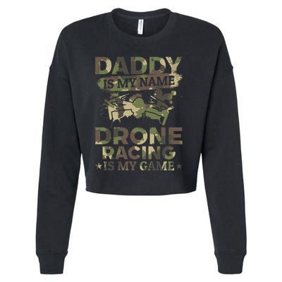 Daddy Is My Name Drone Racing Is My Game Daddy Drone Pilot Great Gift Cropped Pullover Crew