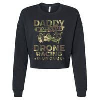 Daddy Is My Name Drone Racing Is My Game Daddy Drone Pilot Great Gift Cropped Pullover Crew