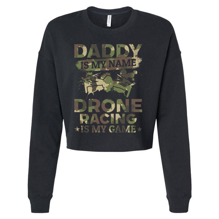 Daddy Is My Name Drone Racing Is My Game Daddy Drone Pilot Great Gift Cropped Pullover Crew