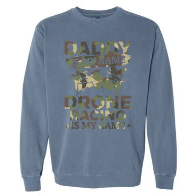 Daddy Is My Name Drone Racing Is My Game Daddy Drone Pilot Great Gift Garment-Dyed Sweatshirt