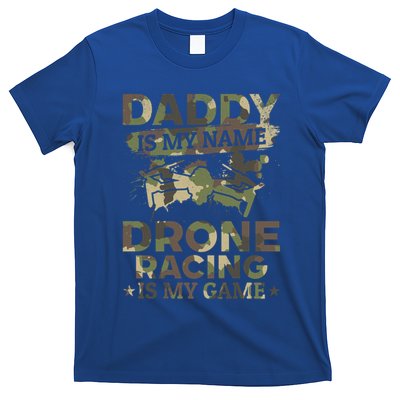 Daddy Is My Name Drone Racing Is My Game Daddy Drone Pilot Great Gift T-Shirt