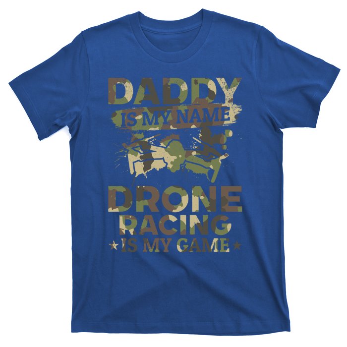 Daddy Is My Name Drone Racing Is My Game Daddy Drone Pilot Great Gift T-Shirt