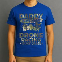 Daddy Is My Name Drone Racing Is My Game Daddy Drone Pilot Great Gift T-Shirt