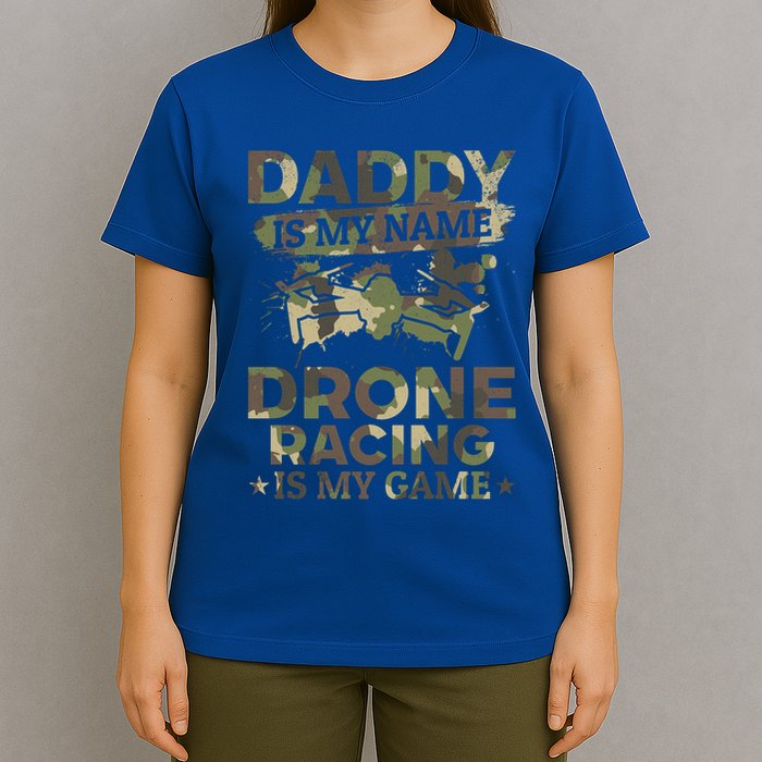 Daddy Is My Name Drone Racing Is My Game Daddy Drone Pilot Great Gift T-Shirt